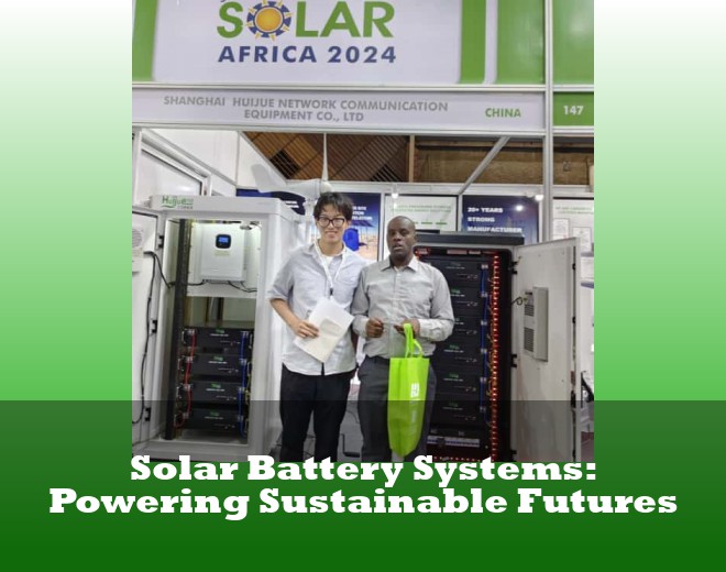 Solar Battery Systems: Powering Sustainable Futures